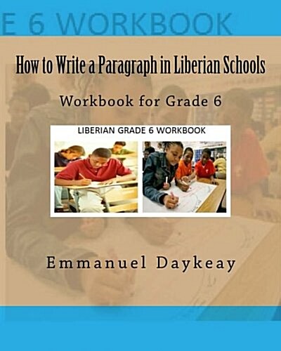 How to Write a Paragraph in Liberian Schools: Workbook for Grade 6 (Paperback)