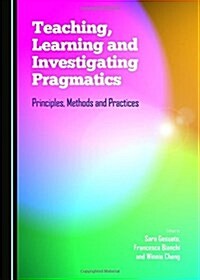 Teaching, Learning and Investigating Pragmatics (Hardcover)