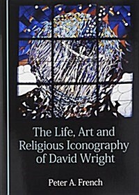 The Life, Art and Religious Iconography of David Wright (Hardcover)