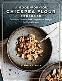 Chickpea Flour Does It All: Gluten-Free, Dairy-Free, Vegetarian Recipes for Every Taste and Season (Paperback)