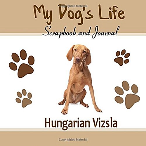 My Dogs Life Scrapbook and Journal Hungarian Vizsla (Paperback, JOU)