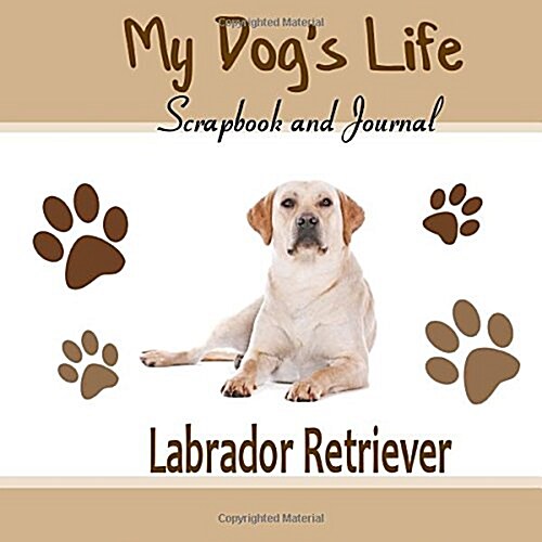 My Dogs Life Scrapbook and Journal Labrador Retriever (Paperback, JOU)