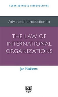 Advanced Introduction to the Law of International Organizations (Hardcover)