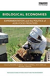 Biological Economies : Experimentation and the Politics of Agri-Food Frontiers (Hardcover)