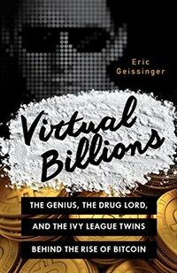 Virtual Billions: The Genius, the Drug Lord, and the Ivy League Twins Behind the Rise of Bitcoin (Hardcover)