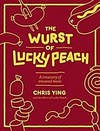 The Wurst of Lucky Peach: A Treasury of Encased Meat (Hardcover)
