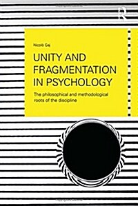 Unity and Fragmentation in Psychology : The Philosophical and Methodological Roots of the Discipline (Hardcover)
