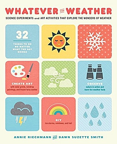 Whatever the Weather: Science Experiments and Art Activities That Explore the Wonders of Weather (Paperback)