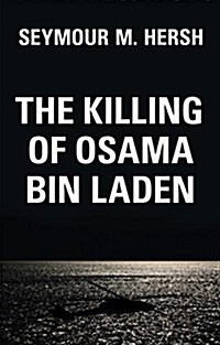 The Killing of Osama Bin Laden : The Real Story Behind the Lies (Hardcover)