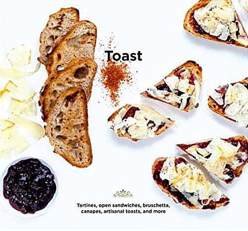 [중고] Toast : Tartines, open sandwiches, bruschetta, canapes, artisanal toasts, and more (Paperback)