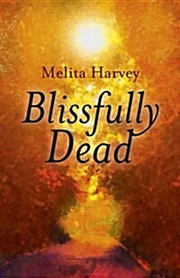 Blissfully Dead : Life Lessons from the Other Side (Paperback)