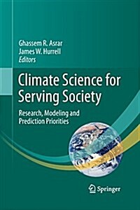 Climate Science for Serving Society: Research, Modeling and Prediction Priorities (Paperback, 2013)