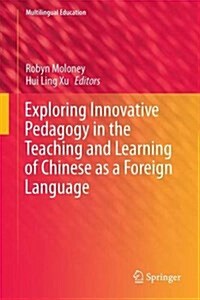 Exploring Innovative Pedagogy in the Teaching and Learning of Chinese As a Foreign Language (Hardcover)