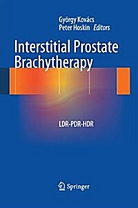 Interstitial Prostate Brachytherapy: Ldr-PDR-Hdr (Paperback, 2013)