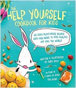 The Help Yourself Cookbook for Kids: 60 Easy Plant-Based Recipes Kids Can Make to Stay Healthy and Save the Earth