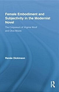 Female Embodiment and Subjectivity in the Modernist Novel : The Corporeum of Virginia Woolf and Olive Moore (Paperback)