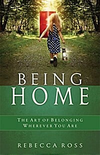 Being Home: The Art of Belonging Wherever You Are (Paperback)