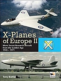 X-Planes Of Europe II : More Secret Research Aircraft from the Golden Age (Hardcover)