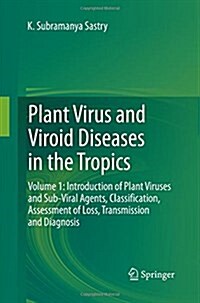 Plant Virus and Viroid Diseases in the Tropics: Volume 1: Introduction of Plant Viruses and Sub-Viral Agents, Classification, Assessment of Loss, Tran (Paperback, Softcover Repri)