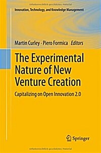 The Experimental Nature of New Venture Creation: Capitalizing on Open Innovation 2.0 (Paperback, Softcover Repri)