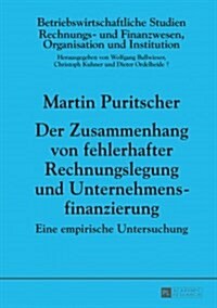 Der Zusammenhang von fehlerhafter Rechnungslegung und Unternehmensfinanzierung: Eine empirische Untersuchung (Hardcover)