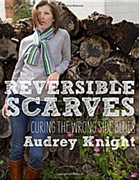 Reversible Scarves: Curing the Wrong Side Blues (Paperback)