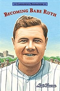 Becoming Babe Ruth: Candlewick Biographies (Paperback)