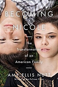 Becoming Nicole: The Transformation of an American Family (Hardcover, Deckle Edge)