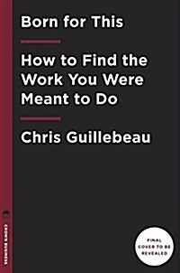 Born for This: How to Find the Work You Were Meant to Do (Hardcover)