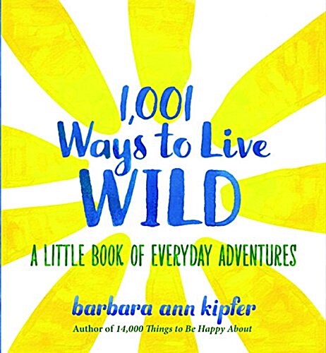 1,001 Ways to Live Wild: A Little Book of Everyday Adventures (Hardcover)