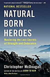 Natural Born Heroes: Mastering the Lost Secrets of Strength and Endurance (Paperback)