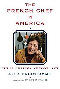 The French Chef in America: Julia Childs Second ACT (Hardcover, Deckle Edge)