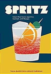 Spritz: Italys Most Iconic Aperitivo Cocktail, with Recipes (Hardcover)