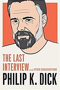 Philip K. Dick: The Last Interview: And Other Conversations (Paperback)