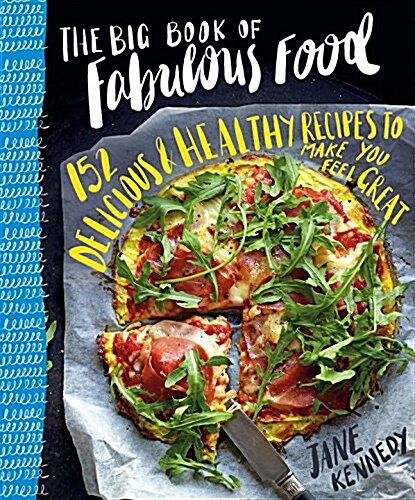 The Big Book of Fabulous Food: 152 Delicious & Healthy Recipes to Make You Feel Great (Paperback)