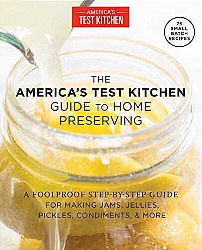 Foolproof Preserving and Canning: A Guide to Small Batch Jams, Jellies, Pickles, and Condiments (Paperback)