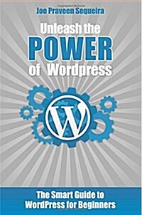 Unleash the Power of Wordpress: The Smart Guide to Wordpress for Beginners (Paperback)