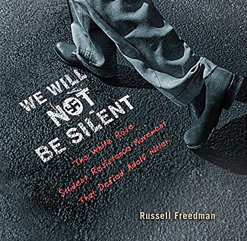 We Will Not Be Silent: The White Rose Student Resistance Movement That Defied Adolf Hitler (Hardcover)