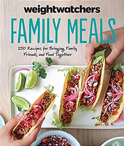 Weight Watchers Family Meals: 250 Recipes for Bringing Family, Friends, and Food Together (Hardcover)