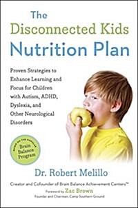 The Disconnected Kids Nutrition Plan: Proven Strategies to Enhance Learning and Focus for Children with Autism, ADHD, Dyslexia, and Other Neurological (Paperback)