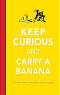 Keep Curious and Carry a Banana: Words of Wisdom from the World of Curious George (Hardcover)