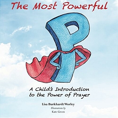 The Most Powerful P: A Childs Introduction to the Power of Prayer (Paperback)