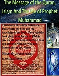 The Message of the Quran, Islam and the Life of Prophet Muhammad (Paperback)