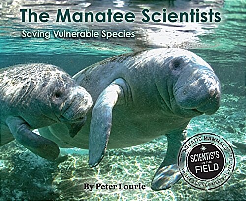 The Manatee Scientists: Saving Vulnerable Species (Paperback)