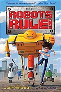 The Junkyard Bot: Robots Rule, Book 1 (Paperback)