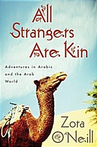 All Strangers Are Kin: Adventures in Arabic and the Arab World (Hardcover)