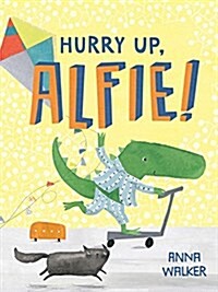 Hurry up, Alfie!