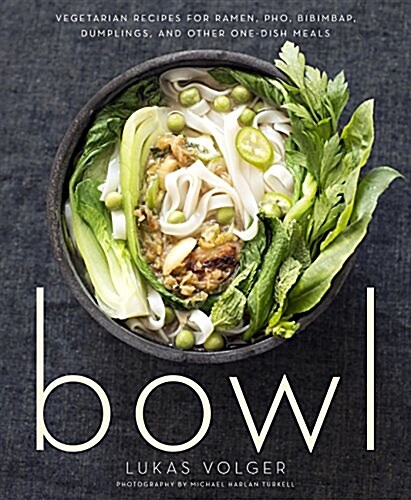 Bowl: Vegetarian Recipes for Ramen, PHO, Bibimbap, Dumplings, and Other One-Dish Meals (Paperback)