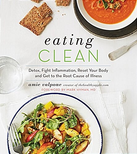 Eating Clean: The 21-Day Plan to Detox, Fight Inflammation, and Reset Your Body (Paperback)