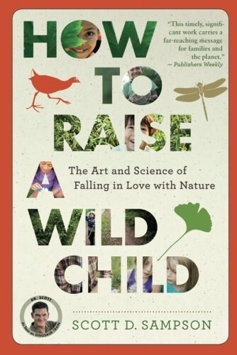 How to Raise a Wild Child: The Art and Science of Falling in Love with Nature (Paperback)